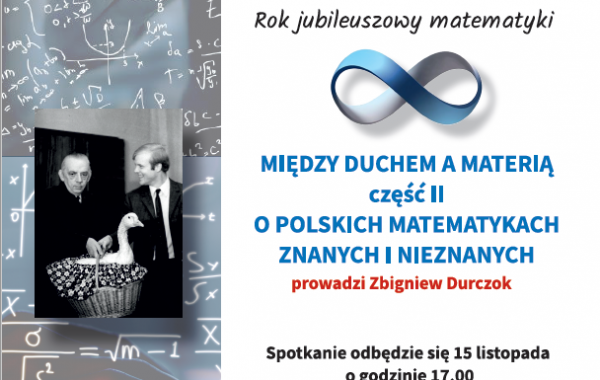 Rok jubileuszowy matematyki Między duchem i materią. Część II. Spotkanie poprowadzi Zbigniew Durczok